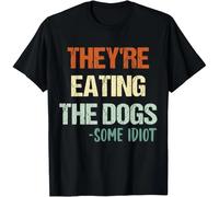 NGTDXZAES Vintage They're Eating The Dogs Some Idiot Funny Quote Gift Unisex T-Shirt Black 3XL