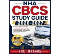 NHA CBCS STUDY GUIDE 2026-2027: A Complete Study System for the NHA Certified Billing and Coding Specialist Exam with Practice Tests, Coding Case ... Training, and Detailed Answer Explanations