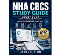 NHA CBCS STUDY GUIDE 2026-2027: Complete Exam Prep with Medical Billing, Insurance Claims, Coding Principles, Revenue Cycle Concepts, and Practice Tests