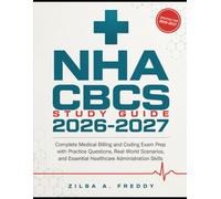 NHA CBCS Study Guide 2026-2027: Complete Medical Billing and Coding Exam Prep with Practice Questions, Real-World Scenarios, and Essential Healthcare Administration Skills