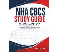 NHA CBCS STUDY GUIDE 2026-2027: Comprehensive Review, Billing and Coding Essentials, TestTaking Strategies, and Practice Questions with Answers and Explanations
