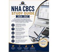 NHA CBCS Study Guide 2026-2027: The Complete Exam Preparation with Practice Questions, Detailed Explanations, Medical Billing Fundamentals, Coding Concepts, and Full-Length Practice Tests
