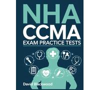 NHA CCMA Exam Practice Tests: Over 1000 practice questions with answers and detailed explanations