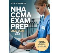 NHA CCMA Exam Prep 2025-2026: Study Guide With 500+ Practice Tests, Full-Length Exams, Strategies & Tips To Pass On Your First Try