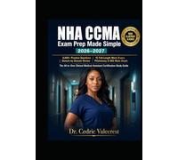NHA CCMA Exam Prep Made Simple 2026-2027: The All-in-One Clinical Medical Assistant Certification Study: 6,000+ Practice Questions, 15 Full-Length ... Interpretation, and Step-by-Step Strategies