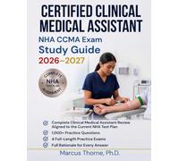 NHA CCMA Exam Study Guide 2026-2027: Complete Clinical Medical Assistant Review Aligned to the Current NHA Test Plan, with 1,000+ Practice Questions, 4 Full-Length Practice Exams, and Full Rationales