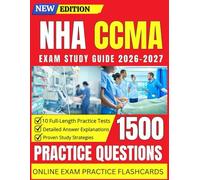 NHA CCMA Exam Study Guide 2026-2027: with 1500 Practice Questions, 10 Full-Length Practice Tests, Detailed Answer Explanations and Proven Study Strategies for Aspiring Clinical Medical Assistants