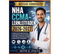 NHA CCMA-LERNLEITFADEN 2026-2027: Umfassende Prüfungsvorbereitung mit Übungsfragen, Schritt-für-Schritt-Erklärungen und hilfreichen Strategien für die ... zur/zum Medizinischen Fachangestellten.