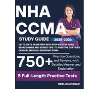 NHA CCMA Study Guide 2025-2026: Up-to-Date Exam Prep with 750+ Practice Questions, 5 Full-Length Practice Tests and Reviews, Detailed Answer Keys, and ... Medical Assistant Exam (Medical Study Guides)