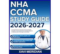 NHA CCMA STUDY GUIDE 2026-2027: A Comprehensive Overview of Core Concepts, Principles, and Foundational Knowledge Required for Mastery with 9 full length Questions and Answer