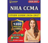 NHA CCMA Study Guide 2026-2027: Clinical Medical Assistant Certification Exam Prep with 1200 Practice Questions And Detailed Explanations