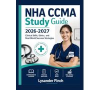 NHA CCMA Study Guide 2026-2027: Clinical Skills, Ethics, and Real-World Success Strategies.
