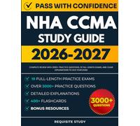NHA CCMA Study Guide 2026-2027: Complete Review with 3000+ Practice Questions, 19 Full-Length Exams, and Clear Explanations to ACE Your Exam