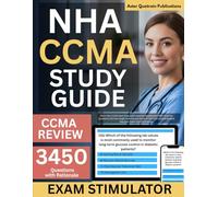 NHA CCMA Study Guide: All-in-One CCMA Exam Prep with Intensive Review and 3450+ Practice Questions (23 Full-Length Tests) to ace the NHA Certified Clinical Medical Assistant Exam with Confidence