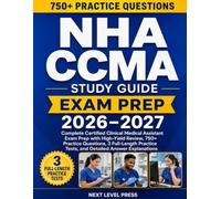 NHA CCMA Study Guide: Complete Certified Clinical Medical Assistant Exam Prep with High-Yield Review, 750+ Practice Questions, 3 Full-Length Practice Tests, and Detailed Answer Explanations