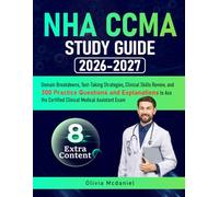 NHA CCMA Study Guide: Domain Breakdowns, Test-Taking Strategies, Clinical Skills Review, and 300 Practice Questions and Explanations to Ace the Certified Clinical Medical Assistant Exam