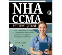 NHA CCMA STUDY GUIDE: From Fundamentals to Full Exam : CCMA Prep with Realitic Practice Questions, and Simplified Strategies for Exam Success