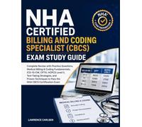 NHA Certified Billing and Coding Specialist (CBCS) Exam Study Guide: Complete Review, Practice Questions, ICD-10-CM, CPT, HCPCS Level II, Test-Taking ... to Pass the NHA CBCS Certification Exam