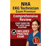 NHA Certified EKG Technician (CET) Exam Premium | Comprehensive Review | Study Guide for the Latest Exam Blueprint | Includes Practice Exam: Topic ... Choice Questions & Answers with Explanation