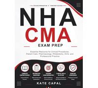 NHA CMA EXAM PREP: Essential Resource for Clinical Procedures, Patient Care, Pharmacology, Phlebotomy, ECG, and Professional Practice