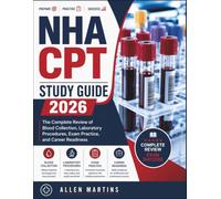 NHA CPT STUDY GUIDE 2026: The Complete Review of Blood Collection, Laboratory Procedures, Exam Practice, and Career Readiness