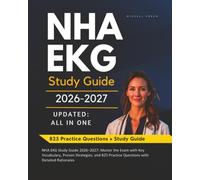 NHA EKG Study Guide 2026-2027: Master the Exam with Key Vocabulary, Proven Strategies, and 825 Practice Questions with Detailed Rationales
