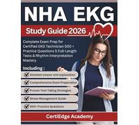 NHA EKG study guide 2026: Complete Exam Prep for Certified EKG Technician 500 + Practice Questions 5 Full-Length Tests & Rhythm Interpretation Mastery