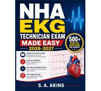 NHA EKG TECHNICIAN EXAM MADE EASY 2026-2027: Complete Study Guide with Practice Questions, Lead Placement, Rhythm Interpretation & Test Prep Review