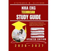 NHA EKG TECHNICIAN STUDY GUIDE 2026-2027: Complete Practice Questions, Full-Length Mock Exams, and Step-by-Step Solutions for CET Exam Success