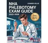 NHA Phlebotomy Exam Guide 2025-2026: Ultimate Study Plan, Practice Tests, Full-Length Exams, and Insider Tips to Pass on Your First Try