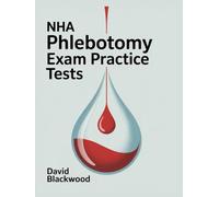 Nha Phlebotomy Exam Practice Tests: Over 1000 practice questions with answers and detailed explanations