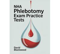 Nha Phlebotomy Exam Practice Tests: Over 1000 practice questions with answers and detailed explanations
