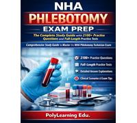 NHA Phlebotomy Exam Prep: The Complete Study Guide with 2100+ Practice Questions and Full-Length Practice Tests: Comprehensive Study Guide to Master the NHA Phlebotomy Technician Exam