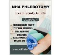 NHA PHLEBOTOMY EXAM STUDY GUIDE 2026-2027: Comprehensive Review, Test Prep Strategies, 270+ High-Yield Questions & detailed Answer Explanations and Exam Tips
