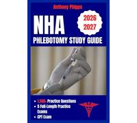 NHA PHLEBOTOMY STUDY GUIDE: 1,500+ Practice Questions, 5 Full-Length Practice Exams, Detailed Answer Explanations, and Test-Day Strategies for the NHA Certified Phlebotomy Technician (CPT) Exam