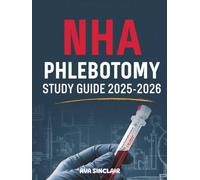 NHA PHLEBOTOMY STUDY GUIDE 2025-2026: Complete NHA Phlebotomy Exam Preparation with Practice Tests, Study Plan, and Essential Laboratory Knowledge