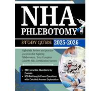 NHA PHLEBOTOMY STUDY GUIDE 2025-2026: High-yield Review and Practice Questions For Aspiring Phlebotomist : Your Complete Guide to NHA Certification Success