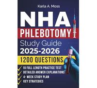 NHA PHLEBOTOMY Study Guide 2025-2026: Quickly and confidently succeed the NHA CPT exam.Expert strategies,4-week study plan, questions with detailed ... your healthcare career (10 full length Exams)