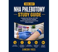 NHA Phlebotomy Study Guide 2026-2027: Complete Exam Review with 1,500 Practice Questions Detailed Solutions, Mock Assessments &Test-Taking StrategiesSIMEON VOSS