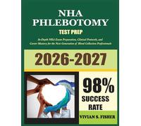 Nha Phlebotomy Study Guide 2026-2027: In-depth NHA Exam preparations, clinical protocols, and career mastery for the next generation of blood collection professional.