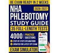 NHA Phlebotomy Study Guide: The Complete and Up-to-Date Prep Book to Pass the NHA CPT® Exam | Exam-Style Questions and Full-Length Practice Tests-For Students Who Don’t Have Time to Waste