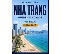 Nha Trang Guide de voyage 2026-2027: Découvrez des plages de sable, des aventures insulaires, une cuisine côtière, des sites culturels et des conseils pratiques pour votre escapade au Vietnam