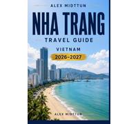 Nha Trang Travel Guide 2026-2027: Discover Sandy Beaches, Island Adventures, Coastal Cuisine, Cultural Landmarks, and Practical Tips for Your Vietnam Getaway