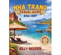 Nha Trang Travel Guide 2026-2027 (Full Colour): Discover Hidden Beaches, Island Hopping, Local Food and Budget Tips with 3-7 Day Itineraries and Insider Secrets Across Vietnam