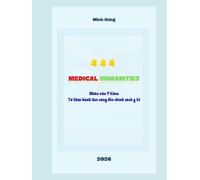 Nhân văn Y khoa - Bác sĩ Nguyễn Đông Hưng: MEDICAL HUMANITIES: From clinical practice to health policy