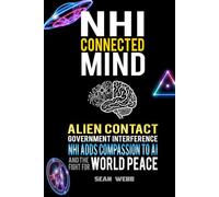 NHI Connected Mind: Alien Contact, Government Interference, NHI Adds Compassion to AI, and the Fight for World Peace