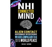 NHI Connected Mind: Alien Contact, Government Interference, NHI Adds Compassion to NHI, and the Fight for World Peace