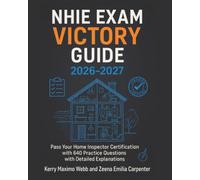 NHIE Exam Victory Guide 2026-2027: Pass Your Home Inspector Certification with 640 Practice Questions and Detailed and Explanations