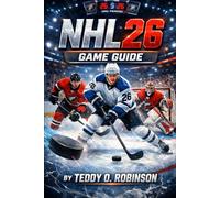NHL 26 Game Guide: Puck Mastery Unleashed: From Rink Rookie to Franchise Legend