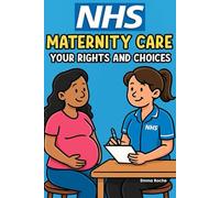 NHS Maternity Care: Your Rights and Choices: Birth Plans, Midwife Care, and Postnatal Support - What Every Expectant Parent Needs to Know (NHS Self Help Guides)